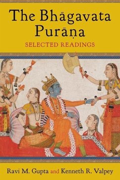 The Bhagavata Purana - Gupta, Ravi (Charles Redd Chair of Religious Studies, Utah State Uni; Valpey, Kenneth (Fellow, Oxford Centre for Hindu Studies)