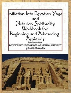 Initiation into Egyptian Yoga and Neterian Spirituality: A Workbook For Beginners and Advancing Aspirants - Ashby, Muata