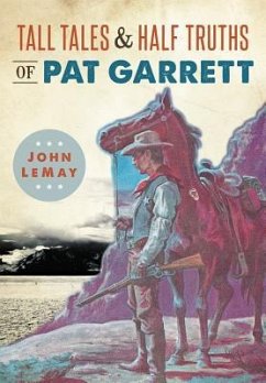 Tall Tales & Half Truths of Pat Garrett - Lemay, John