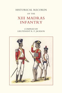 HISTORICAL RECORDS OF THE XIII MADRAS INFANTRY 1776-1896 - R. P. Jackson, Lieut