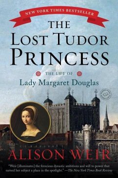 The Lost Tudor Princess: The Life of Lady Margaret Douglas - Weir, Alison