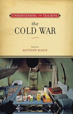 Understanding and Teaching the Cold War - Masur, Matthew