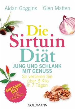 Die Sirtuin-Diät - Jung und schlank mit Genuss - Goggins, Aidan;Matten, Glen