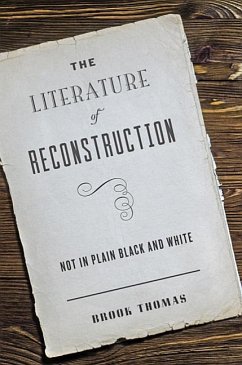 The Literature of Reconstruction: Not in Plain Black and White - Thomas, Brook (Professor, University of California at Irvine)