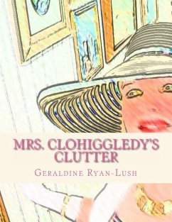 Mrs. Clohiggledy's Clutter: The Story Of A Hoarder - Ryan-Lush, Geraldine