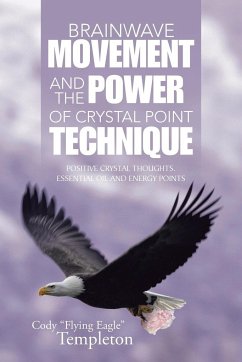 Brainwave Movement and The Power of Crystal Point Technique - Templeton, Cody "Flying Eagle"