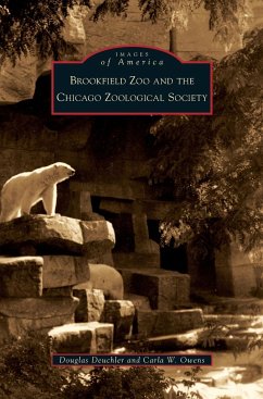 Brookfield Zoo and the Chicago Zoological Society - Deuchler, Douglas; Owens, Carla W.