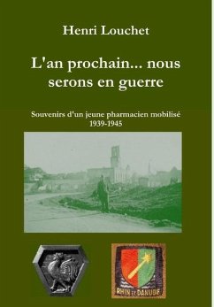 L'an prochain... nous serons en guerre - Souvenirs d'un jeune pharmacien mobilisé 1939-1945 (édition reliée) - Louchet, Henri