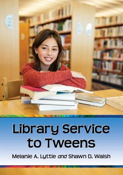 Library Service to Tweens - Lyttle, Melanie A.; Walsh, Shawn D.