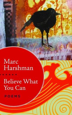 Believe What You Can: Poems - Harshman, Marc
