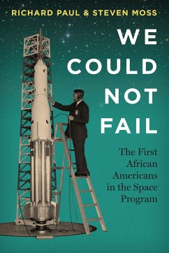 We Could Not Fail: The First African Americans in the Space Program - Paul, Richard; Moss, Steven