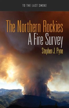 The Northern Rockies: A Fire Survey - Pyne, Stephen J.