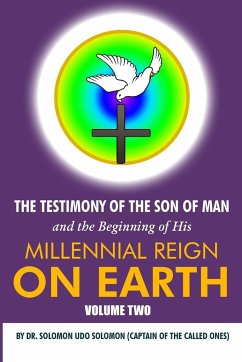 The Testimony of the Son of Man and the Beginning of His Millennial Reign on Earth - Solomon, Udo Solomon