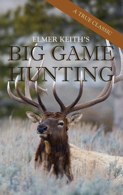 Elmer Keith's Big Game Hunting - Keith, Elmer