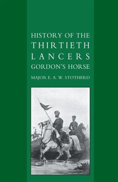 HISTORY OF THE THIRTIETH LANCERS GORDONS HORSE - Stotherd, Major E. A. W.