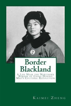 Border Blackland: A Life Near the Northern Border of China During Mao's Cultural Revolution - Zheng, Kaimei