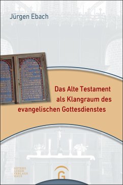 Das Alte Testament als Klangraum des evangelischen Gottesdienstes - Ebach, Jürgen