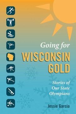 Going for Wisconsin Gold: Stories of Our State Olympians - Garcia, Jessie