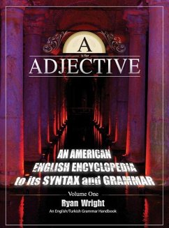 A is for Adjective: Volume One, An American English Encyclopedia to its Syntax and Grammar: English/Turkish Grammar Handbook (Color Hardco - Wright, Ryan