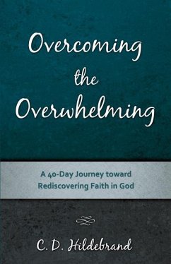 Overcoming the Overwhelming - Hildebrand, C. D.