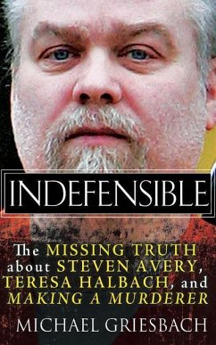 Indefensible: The Missing Truth about Steven Avery, Teresa Halbach, and Making a Murderer - Griesbach, Michael