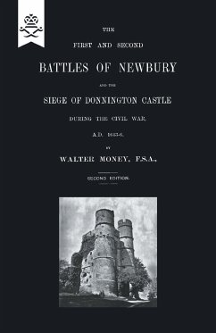 FIRST AND SECOND BATTLES OF NEWBURY AND THE SIEGE OF DONNINGTON CASTLE DURING THE CIVIL WAR 1643 -1646 - Money, Walter