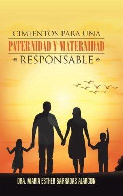 Cimientos para una paternidad y maternidad responsable - Barradas Alarcón, Dra. María Esther