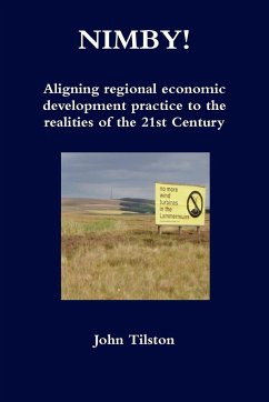 NIMBY! Aligning regional economic development practice to the realities of the 21st Century - Tilston, John