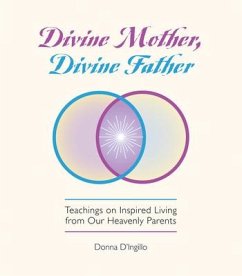 Divine Mother, Divine Father: Messages on Inspired Living from Our Heavenly Parents - D'Ingillo, Donna
