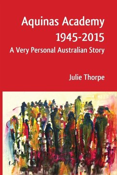 AQUINAS ACADEMY 1945-2015 A Very Personal Australian Story - Thorpe, Julie