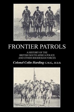 FRONTIER PATROLSA History of the British South Africa Police & Other Rhodesian Forces. - Colin Harding, Colonel