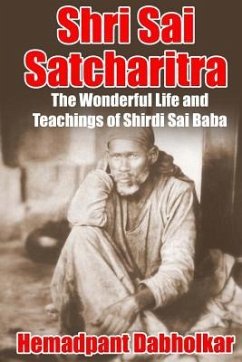 Shri Sai Satcharitra: The Wonderful Life and Teachings of Shirdi Sai Baba - Dabholkar, Hemadpant