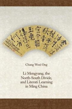 Li Mengyang, the North-South Divide, and Literati Learning in Ming China - Ong, Chang Woei