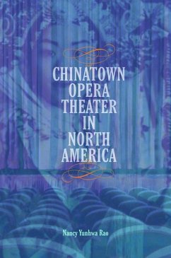 Chinatown Opera Theater in North America - Rao, Nancy Yunhwa