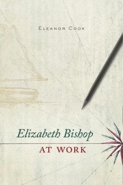 Elizabeth Bishop at Work - Cook, Eleanor