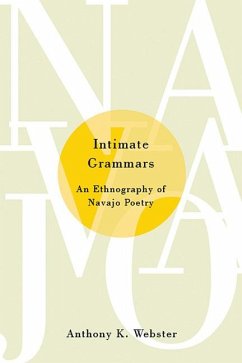 Intimate Grammars: An Ethnography of Navajo Poetry - Webster, Anthony K.