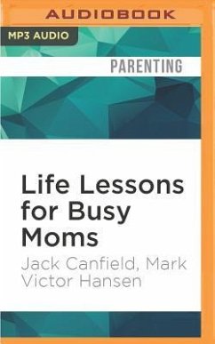 Life Lessons for Busy Moms: 7 Essential Ingredients to Organize and Balance Your World - Canfield, Jack; Hansen, Mark Victor