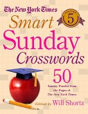 The New York Times Smart Sunday Crosswords Volume 5: 50 Sunday Puzzles from the Pages of the New York Times