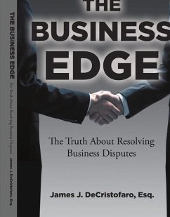 The Business Edge: The Truth about Resolving Business Disputes Volume 1 - Decristofaro, James J.