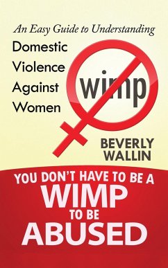 You Don't Have to be a Wimp to be Abused - Wallin, Beverly