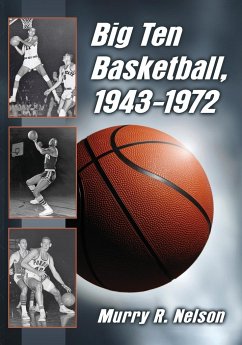 Big Ten Basketball, 1943-1972 - Nelson, Murry R.