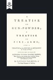 A Treatise on Gun-Powder; A Treatise on Fire-Arms; and a Treatise on the Service of Artillery in Time of War