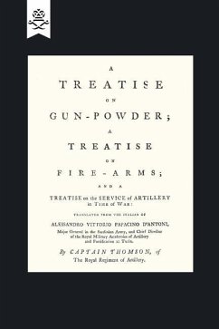 A Treatise on Gun-Powder; A Treatise on Fire-Arms; and a Treatise on the Service of Artillery in Time of War - Vittorio Papacino D'Antoni (Translated B