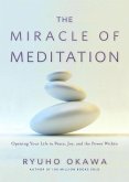 The Miracle of Meditation: Opening Your Life to Peace, Joy, and the Power Within