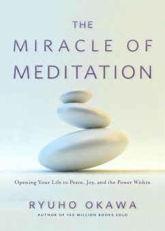 The Miracle of Meditation: Opening Your Life to Peace, Joy, and the Power Within - Okawa, Ryuho