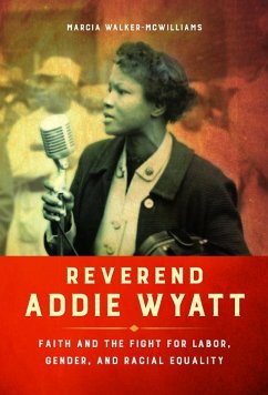 Reverend Addie Wyatt: Faith and the Fight for Labor, Gender, and Racial Equality - Walker-Mcwilliams, Marcia
