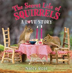 The Secret Life of Squirrels: A Love Story - Rose, Nancy