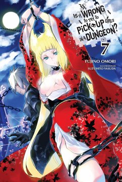 Is It Wrong to Try to Pick Up Girls in a Dungeon?, Vol. 7 (Light Novel) - Omori, Fujino