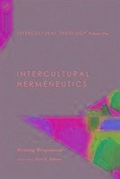 Intercultural Theology, Volume One - Intercultural Hermeneutics - Wrogemann, Henning; Boehmer, Karl E.