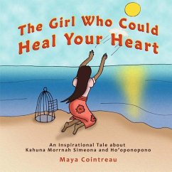 The Girl Who Could Heal Your Heart - An Inspirational Tale About Kahuna Morrnah Simeona and Ho'oponopono - Cointreau, Maya